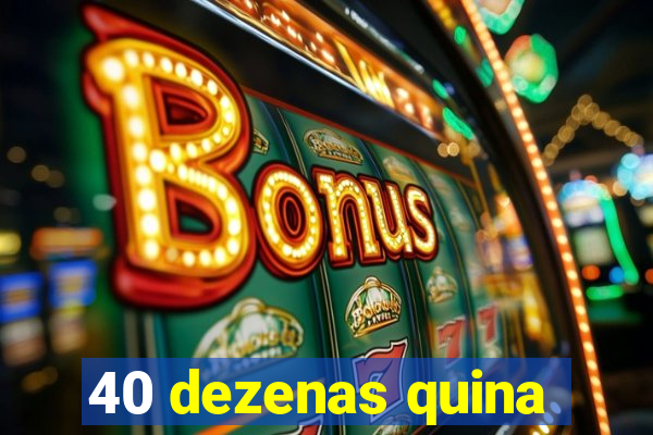 40 dezenas quina